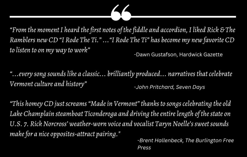 “From the moment I heard the first notes of the fiddle and accordion, I liked Rick & The Ramblers new CD “I Rode The Ti.” ...“I Rode The Ti” has become my new favorite CD to listen to on my way to work” 